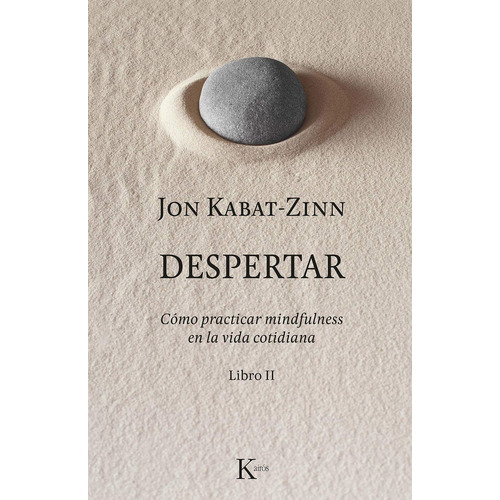 Despertar (Libro II): Cómo practicar mindfulness en la vida cotidiana, de Kabat-Zinn, Jon. Editorial Kairos, tapa blanda en español, 2019