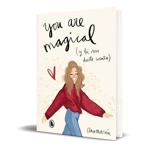 You Are Magical Y Tu Sin Darte Cuenta, De Ana Marin. Editorial Bruguera, Tapa Dura En Español, 2019