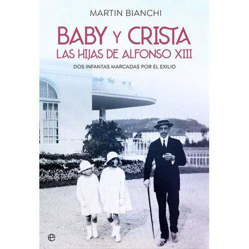 Baby y Crista. Las hijas de Alfonso XIII, de Bianchi Tasso, Martín. Editorial La Esfera De Los Libros, S.L., tapa blanda en español