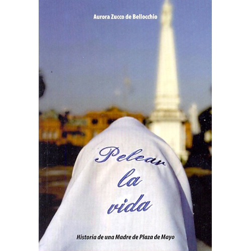 PELEAR LA VIDA, de ZUCCO DE BELLOCCHIO, AURORA. Serie N/a, vol. Volumen Unico. Editorial ALTAMIRA, tapa blanda, edición 1 en español, 2009