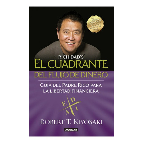 El cuadrante del flujo del dinero, de Robert T. Kiyosaki., vol. 1.0. Editorial Aguilar, tapa blanda, edición 1 en español, 2021