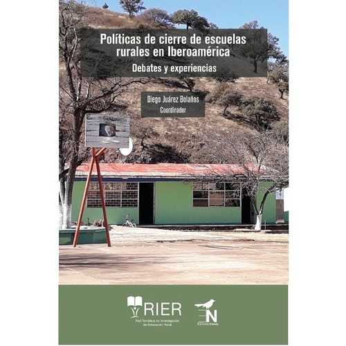 Políticas De Cierre De Escuelas Rurales En Iberoamérica. Debates Y Experiencias, de Juarez Bolaños, Diego. Editorial Editora Nomada en español