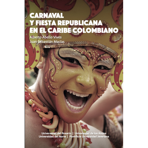 Carnaval Y Fiesta Republicana En El Caribe Colombiano, De Abello Vives, Alberto. Editorial Universidad Del Rosario, Tapa Blanda, Edición 1 En Español, 2021