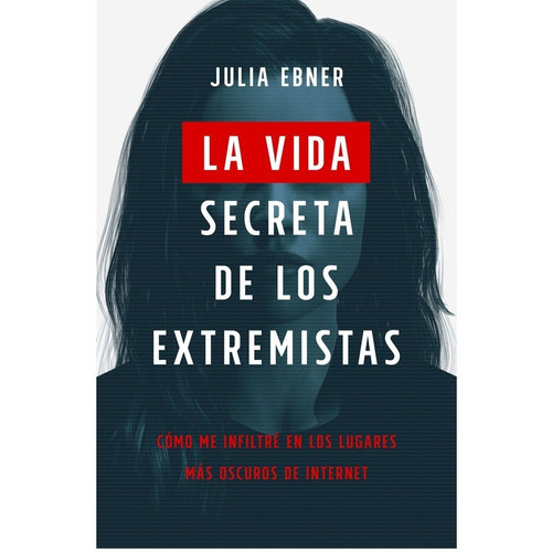 La Vida Secreta De Los Extremistas. Julia Ebner, De Julia Ebner., Vol. 1. Editorial Temas De Hoy, Tapa Blanda En Español, 2021