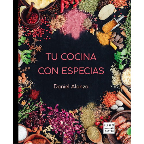 Tu Cocina Con Especias, De Daniel Alonzo. Editorial Planeta Gastro, Tapa Blanda, Edición 1 En Español