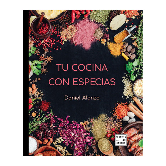 Tu Cocina Con Especias, De Daniel Alonzo. Editorial Planeta Gastro, Tapa Blanda, Edición 1 En Español