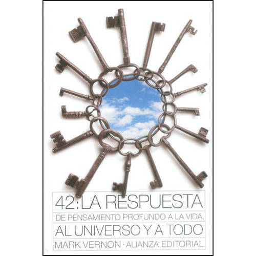 42: la respuesta de pensamiento profundo a la vida, al universo y a todo, de Mark Vernon. Editorial Alianza distribuidora de Colombia Ltda., tapa blanda, edición 2010 en español
