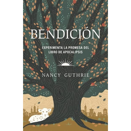 Bendición: Experimenta La Promesa Del Libro De Apocalipsis, De Nancy Guthrie., Vol. 1. Editorial Portavoz, Tapa Blanda En Español, 2022