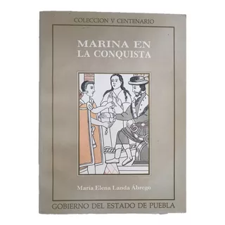 Malintzin Marina En La Conquista. Landa Abrego, M.