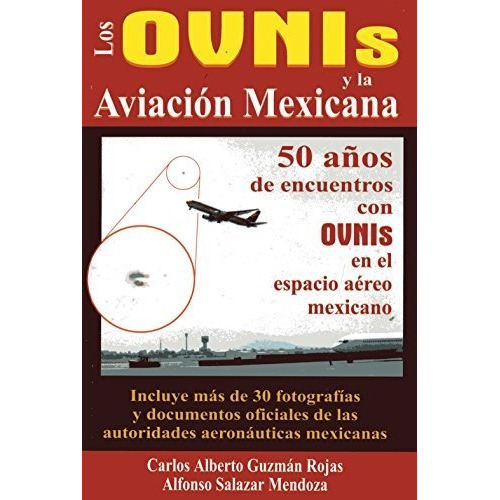 Los Ovnis Y La Aviacion Mexicana, De Carlos Alberto Guzman Rojas Y Alfonso Salazar Mendoza., Vol. 1a.. Grupo Editorial Tomo, Tapa Blanda En Español, 2001
