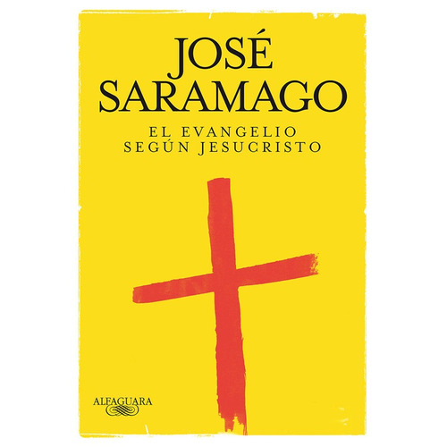 El Evangelio Según Jesucristo, de Saramago, José. Serie Biblioteca Saramago Editorial Alfaguara, tapa blanda en español, 2010