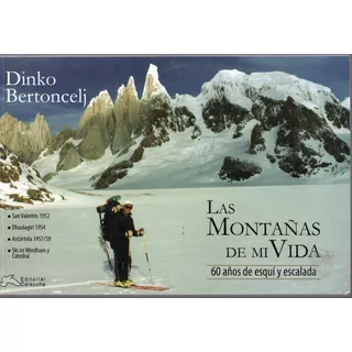 Las Montañas De Mi Vida - 60 Años De Esquí Y Escalada, De Dinko Bertoncelj. Editorial Caleuche En Español