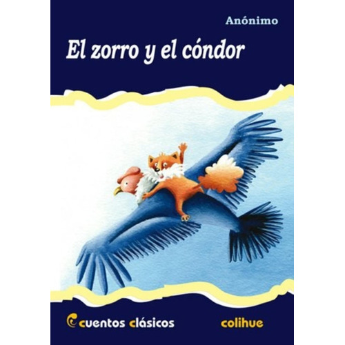 El Zorro Y El Condor - Cuentos Clasicos Colihue, De Anónimo. Editorial Colihue, Tapa Blanda En Español, 2012