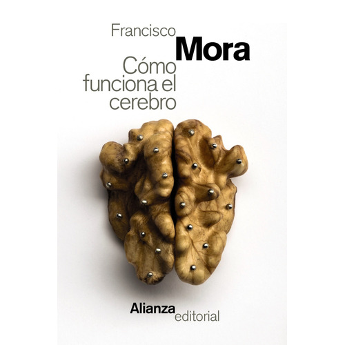 Cómo funciona el cerebro, de MORA, FRANCISCO. Editorial Alianza, tapa blanda en español, 2017