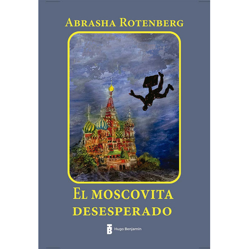 Libro El Moscovita Desesperado - Abrasha Rotenberg - Hugo Benjamín