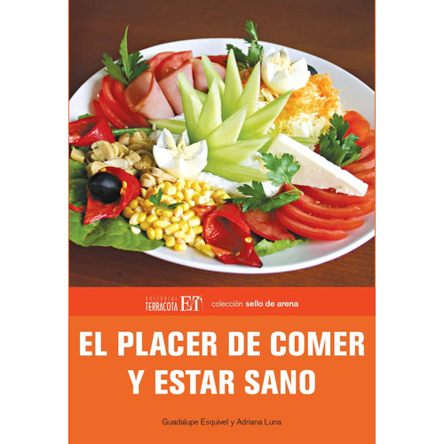 El placer de comer y estar sano, de Esquivel, Guadalupe. Editorial Terracota, tapa blanda en español, 2010