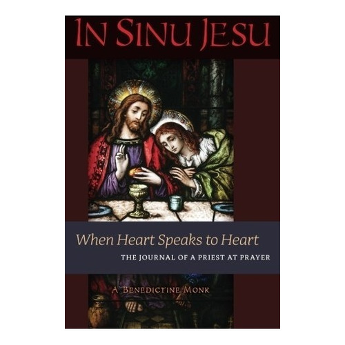 In Sinu Jesu: When Heart Speaks To Heart -- The Journal Of, De A Benedictine Monk. Editorial Angelico Press, Tapa Blanda En Inglés, 0000