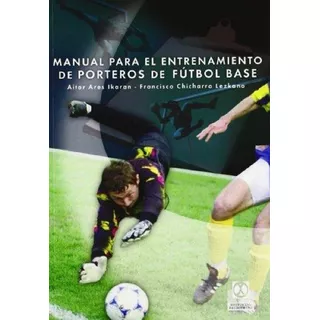 Manual Para El Entrenamiento De Arqueros De Fútbol Base