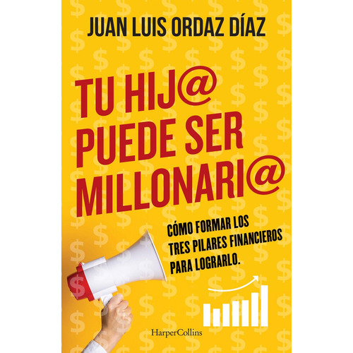 Tu hij@ puede ser millonari@, de Ordaz Díaz, Juan Luis. Editorial Harper Collins Mexico, tapa blanda en español, 2022