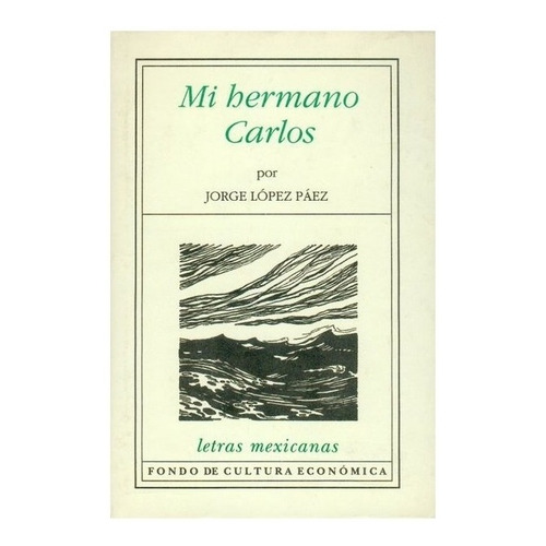 Mi Hermano Carlos, De Jorge López Páez. Editorial Fondo De Cultura Económica En Español