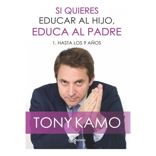 Si Quieres Educar Al Hijo, Educa Al Padre - Tony Kamo