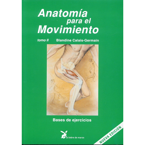Anatomía para el movimiento tomo II: Bases de ejercicios, de Calais-Germain, Blandine. Editorial La Liebre de Marzo, tapa blanda en español, 2011