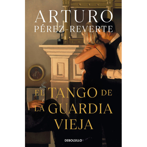 El Tango De La Guardia Vieja, De Pérez-reverte, Arturo. Editorial Debolsillo, Tapa Blanda En Español