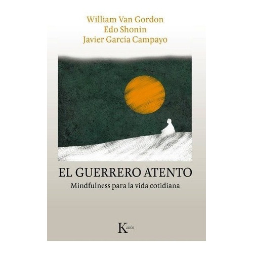 Guerrero Atento . Mindfulness Para La Vida Cotidiana, De William Van Gordon. Editorial Kairós En Español