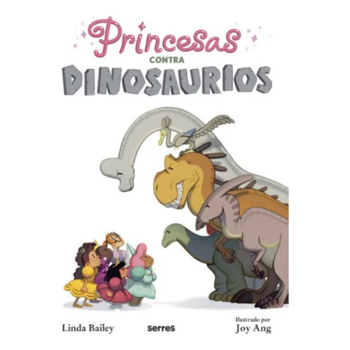 Princesas Contra Dinosaurios, De Linda Bailey | Joy Ang. Editorial Penguin Random House, Tapa Dura, Edición 2022 En Español