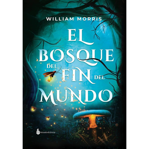 El Bosque Del Fin Del Mundo, De Morris, William. Rebelión Editorial, Tapa Blanda En Español