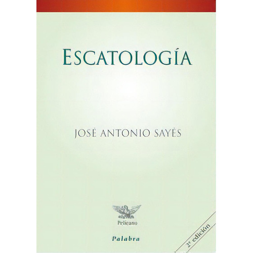 Escatologãâa, De Sayés, José Antonio. Editorial Ediciones Palabra, S.a., Tapa Blanda En Español
