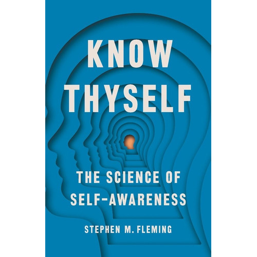 Know Thyself, de Fleming, Stephen. Editorial Basic Books, tapa dura en inglés, 2021