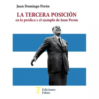 La Tercera Posición, De Juan Domingo Perón. Editorial Ediciones Fabro En Español