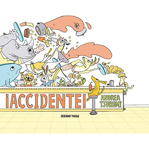 Accidente! - Andrea Tsurumi Cuento Ilustrado, De Tsurumi, Andrea. Editorial Oceano, Tapa Dura En Español, 2019