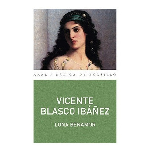 Luna Benamor - Blasco Ibañez, Vicente, de Blasco Ibáñez, Vicente. Editorial Akal en español