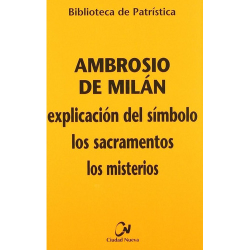 ExplicaciÃÂ³n del SÃÂmbolo - Los sacramentos - Los misterio, de Ambrosio de Milán. Editorial EDITORIAL CIUDAD NUEVA, tapa blanda en español