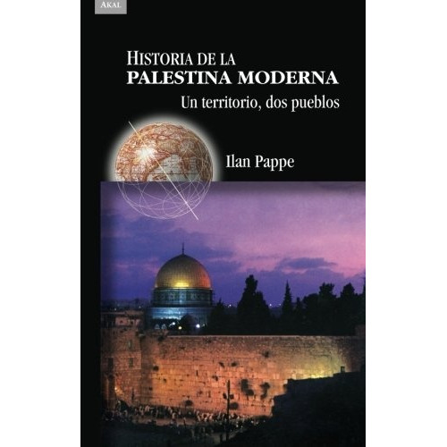 Historia De Palestina Moderna: Un Territorio , Dos Paises, De Pappé, Ilan. Serie N/a, Vol. Volumen Unico. Editorial Akal, Tapa Blanda, Edición 1 En Español, 2008