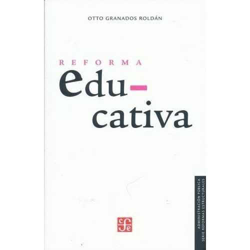 Reforma Educativa: No, De Granados Roldan, Otto. Serie No, Vol. No. Editorial Fce (fondo De Cultura Económica), Tapa Blanda, Edición No En Español, 1