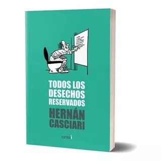 Hernan Casciari - Todos Los Desechos Reservados