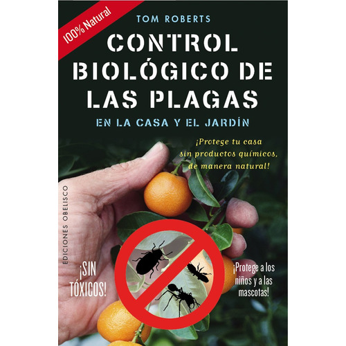 Control biológico de las plagas en la casa y el jardín: ¡Protege tu casa sin productos químicos de manera natural!, de Roberts, Tom. Editorial Ediciones Obelisco, tapa blanda en español, 2016