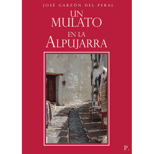 Un Mulato En La Alpujarra, De Garzón Del Peral, José. Editorial Punto Rojo Editorial, Tapa Blanda En Español