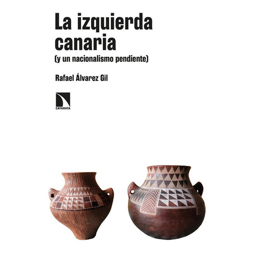 La Izquierda Canaria (y Un Nacionalismo Pendiente), De Alvarez Gil, Rafael. Editorial Los Libros De La Catarata, Tapa Blanda En Español