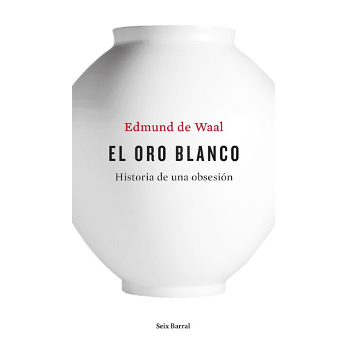El oro blanco, de Waal, Edmund de. Serie Los tres mundos Editorial Seix Barral México, tapa blanda en español, 2016