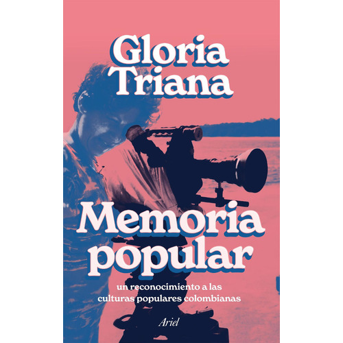 Memoria Popular: Un Reconocimiento A Las Culturas Populares Colombianas, De Gloria Triana. Editorial Grupo Planeta, Tapa Blanda, Edición 2022 En Español