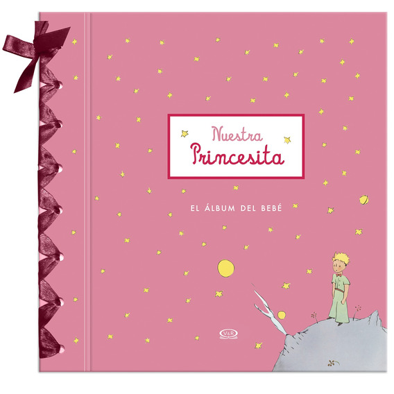 Nuestra princesita: El álbum del bebé, de Saint-Exupéry, Antoine de. El álbum del bebé, vol. 1.0. Editorial VR Editoras, tapa dura, edición 1.0 en español, 2012