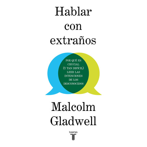 Hablar con extraños: Por qué es crucial (y tan difícil) leer las intenciones de los desconocidos, de Gladwell, Malcolm. Serie Pensamiento Editorial Taurus, tapa blanda en español, 2020