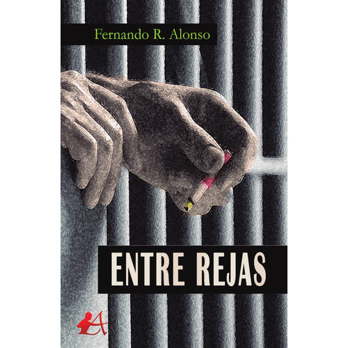 Entre Rejas, De Fernando Raja Alonso. Editorial Adarve, Tapa Blanda En Español, 2019