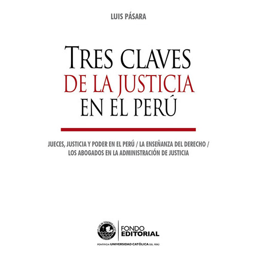 Tres Claves De La Justicia En El Perú, De Luis Pásara. Fondo Editorial De La Pontificia Universidad Católica Del Perú, Tapa Blanda En Español, 2019