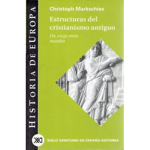 Estructuras Del Cristianismo Antiguo. Un Viaje Entre Mundos