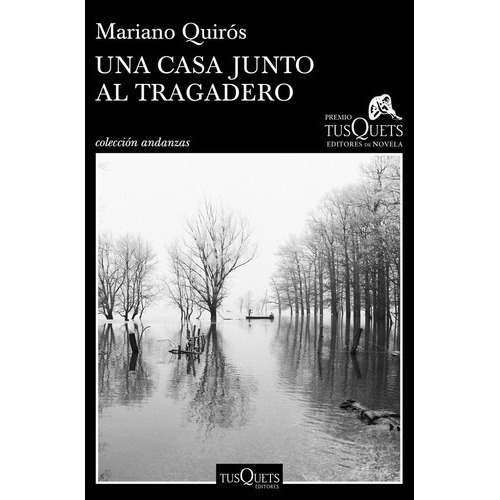 Una casa junto al Tragadero, de Mariano Quirós. Editorial Tusquets, tapa blanda, edición 1 en español